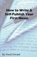 How to Write and Self-Publish Your First Novel: Writing for Success di Paul Dorset edito da Createspace