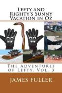Lefty and Righty's Sunny Vacation in Oz: The Adventures of Lefty, Vol. 3 di James L. Fuller edito da Createspace
