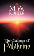 The Challenge of Palakrine di M. W. Kohler edito da iUniverse