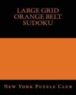 Large Grid Orange Belt Sudoku: Sudoku Puzzles from the Archives of the New York Puzzle Club di New York Puzzle Club edito da Createspace