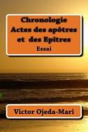 Chronologie Actes Des Apotres, Et Epitres Essai di Victor Ojeda-Mari edito da Createspace