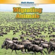 Migrating Animals: Use Place Value Understanding and Properties of Operations to Add and Subtract di Deirdre Schweppe edito da PowerKids Press