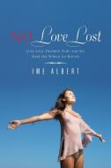 No Love Lost: Lust, Love, Divorce, Fury, and Sex Make the World Go Round di Ime Albert edito da AUTHORHOUSE