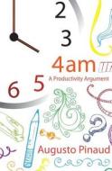 4: 00 A.M. a Productivity Argument di Augusto Pinaud edito da Createspace