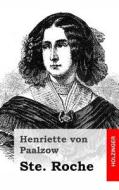 Ste. Roche: Von Der Verfasserin Von Godwie-Castle di Henriette Von Paalzow edito da Createspace