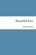 Beautiful Lies di Rob Loughran edito da Createspace