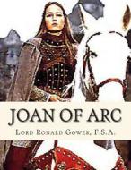 Joan of Arc di Lord Ronald Gower F. S. a. edito da Createspace