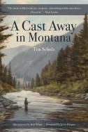 A Cast Away in Montana di Tim Schulz edito da LYONS PR