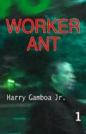 Worker Ant di Harry Gamboa edito da Createspace Independent Publishing Platform