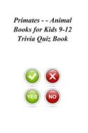 Primates - - Animal Books for Kids 9-12 Trivia Quiz Book di Trivia Quiz Book edito da Createspace