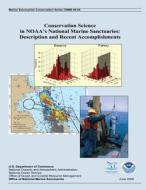 Conservation Science in Noaa?s National Marine Sanctuaries: Description and Recent Accomplishments di National Oceanic and Atmospheric Adminis edito da Createspace