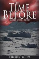 The Time Before: Sacred Water Book 2 di Charles Kaluza edito da Createspace