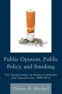 Public Opinion, Public Policy, and Smoking di Thomas Marshall edito da Lexington Books