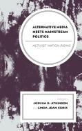 Alternative Media Meets Mainstream Politics: Activist Nation Rising edito da LEXINGTON BOOKS