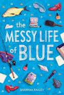 The Messy Life of Blue di Shawna Railey edito da LITTLE BEE BOOKS