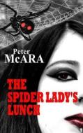 The Spider Lady's Lunch: Along Came the Spider, and SAT Down Beside Him... di Peter McAra edito da Createspace