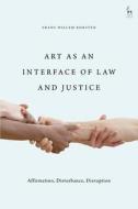 Art As An Interface Of Law And Just di KORSTEN FRANS WILLEM edito da Bloomsbury Academic