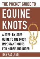 The Pocket Guide to Equine Knots di Dan Aadland edito da Skyhorse Publishing