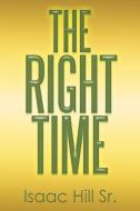 The Right Time di Isaac Hill Sr. edito da Xlibris