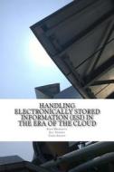 Handling Electronically Stored Information (Esi) in the Era of the Cloud di Chris Amaris, Guy Yardeni, Rand Morimoto edito da Createspace