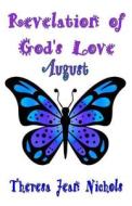 Revelation of God's Love - August di Theresa Jean Nichols edito da Createspace