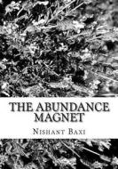 The Abundance Magnet di MR Nishant K. Baxi edito da Createspace Independent Publishing Platform