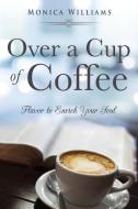 OVER A CUP OF COFFEE di Monica Williams edito da XULON PR