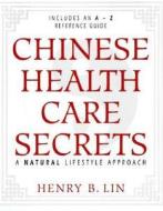 Chinese Health Care Secrets di Henry B. Lin edito da Llewellyn Publications,u.s.