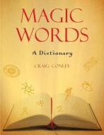 Magic Words: A Dictionary di Craig Conley edito da WEISER BOOKS