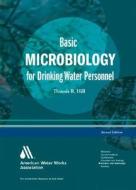 Basic Microbiology for Drinking Water Personnel di Dennis R. Hill edito da American Water Works Association