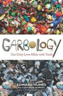Garbology: Our Dirty Love Affair with Trash di Edward Humes, Ed Humes edito da Avery Publishing Group