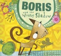 Boris and the Wrong Shadow di Leigh Hodgkinson edito da Tiger Tales