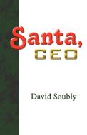 SANTA, CEO di David Soubly edito da Booklocker.com, Inc.