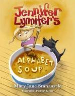 Jennifer Lynnifer's Alphabet Soup di Mary Stanaszek edito da BOOKHOUSE FULFILLMENT