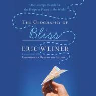 The Geography of Bliss: One Grump's Search for the Happiest Places in the World di Eric Weiner edito da Twelve