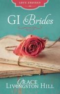 GI Brides: Love Letters Unite Three Couples Divided by World War II di Grace Livingston Hill edito da Barbour Publishing