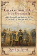 Union Command Failure in the Shenandoah di David Powell edito da Savas Beatie
