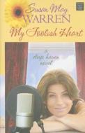 My Foolish Heart di Susan May Warren edito da Center Point
