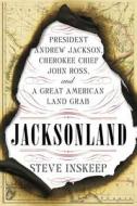 Jacksonland: President Andrew Jackson, Cherokee Chief John Ross, and a Great American Land Grab di Steve Inskeep edito da Penguin Audiobooks