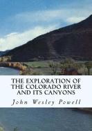 The Exploration of the Colorado River and Its Canyons di John Wesley Powell edito da SIMON & BROWN