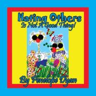 Hating Others Is Not A Good Thing! di Penelope Dyan edito da Bellissima Publishing LLC