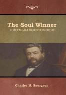 The Soul Winner or How to Lead Sinners to the Savior di Charles H. Spurgeon edito da Bibliotech Press