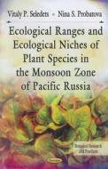 Ecological Ranges & Ecological Niches of Plant Species in the Monsoon Zone of Pacific Russia di Vitaly P. Seledets edito da Nova Science Publishers Inc