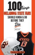 100 Things Oklahoma State Fans Should Know & Do Before They Die di Robert Allen edito da Triumph Books