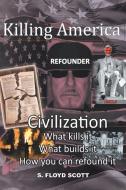 KILLING AMERICA: CIVILIZATION: WHAT KILL di SCOTT,S. FLOYD, edito da LIGHTNING SOURCE UK LTD