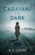 Caravans In The Dark di B. K. Oldre edito da She Writes Press
