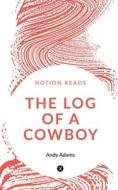 THE LOG OF A COWBOY di Andy Adams edito da Notion Press