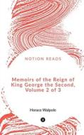 Memoirs of the Reign of King George the Second, Volume 2 of 3 di Horace Walpole edito da Notion Press