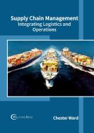 Supply Chain Management: Integrating Logistics and Operations edito da WILLFORD PR
