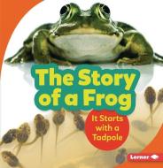 The Story of a Frog: It Starts with a Tadpole di Shannon Zemlicka edito da LERNER PUBN